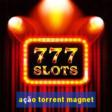 ação torrent magnet