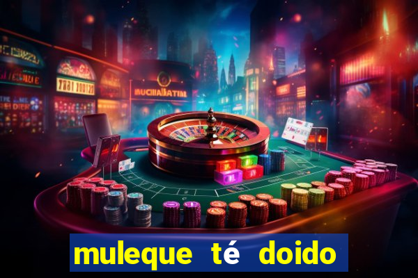 muleque té doido 4 o filme completo dublado