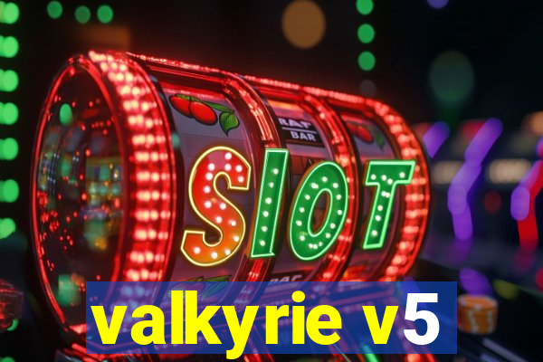 valkyrie v5
