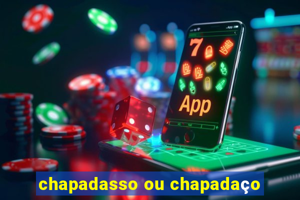 chapadasso ou chapadaço