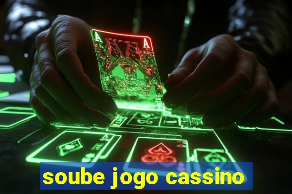 soube jogo cassino