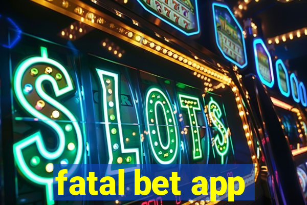 fatal bet app