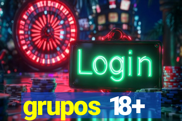 grupos 18+