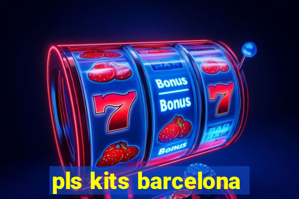 pls kits barcelona