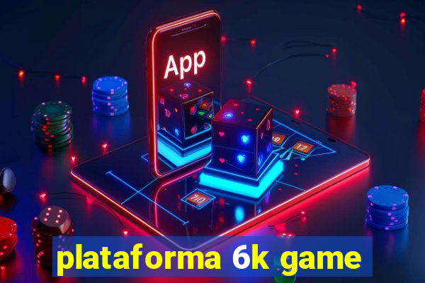 plataforma 6k game