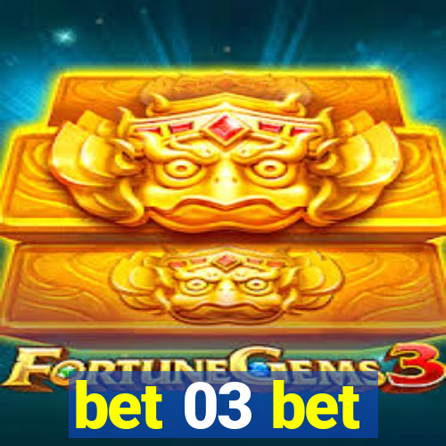 bet 03 bet