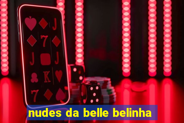 nudes da belle belinha