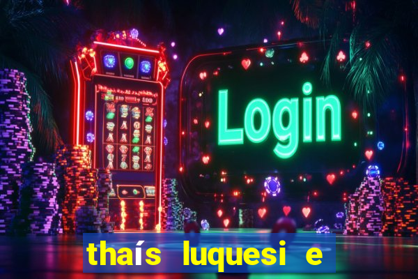 thaís luquesi e filha de beth luquesi