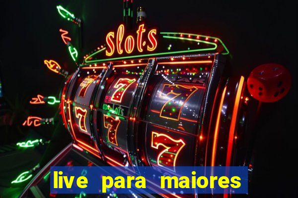 live para maiores de 18