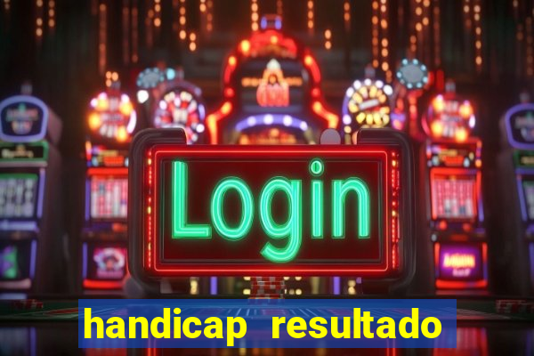 handicap resultado final - 1