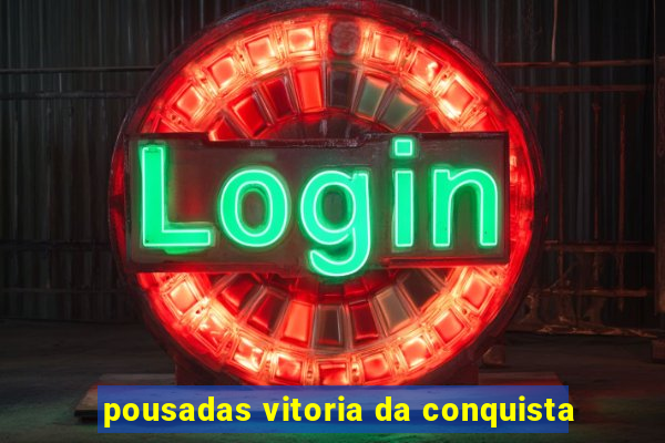 pousadas vitoria da conquista