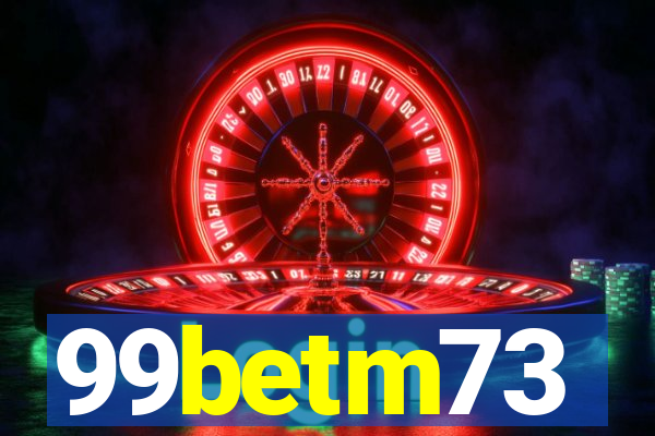99betm73