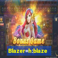 Blazer=h:blaze
