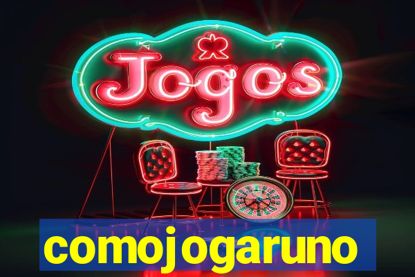 comojogaruno