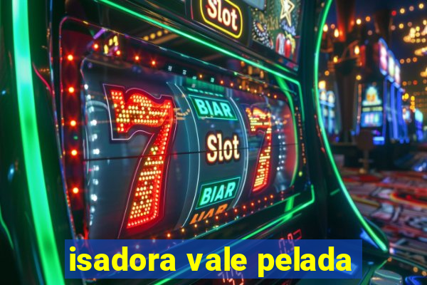 isadora vale pelada