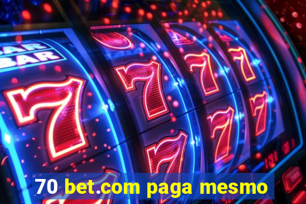 70 bet.com paga mesmo