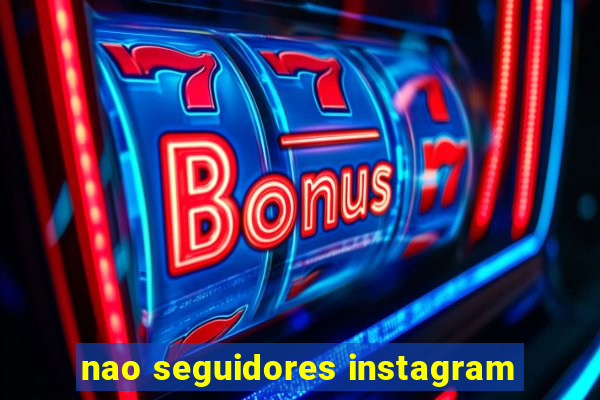 nao seguidores instagram