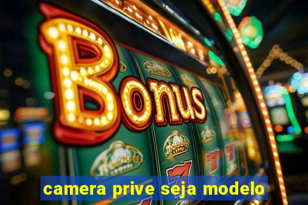 camera prive seja modelo