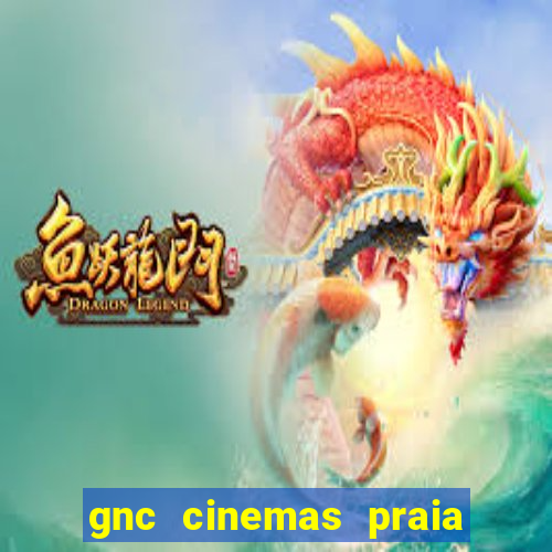 gnc cinemas praia de belas