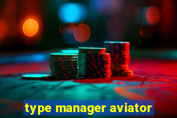 type manager aviator