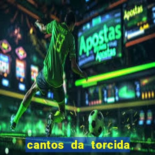 cantos da torcida do corinthians