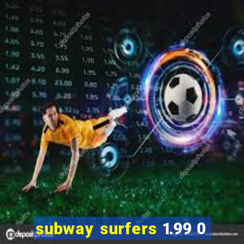 subway surfers 1.99 0
