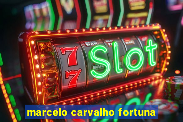 marcelo carvalho fortuna