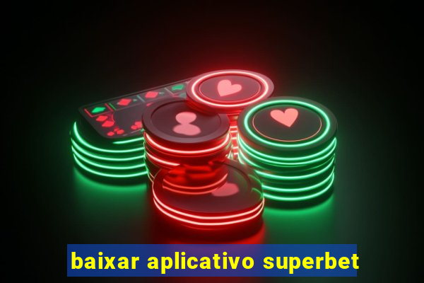 baixar aplicativo superbet