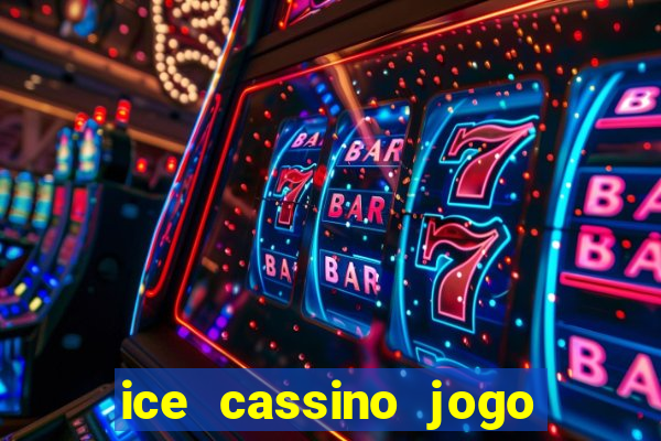 ice cassino jogo de aposta