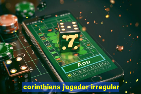 corinthians jogador irregular
