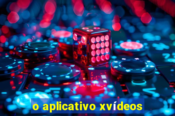 o aplicativo xvídeos