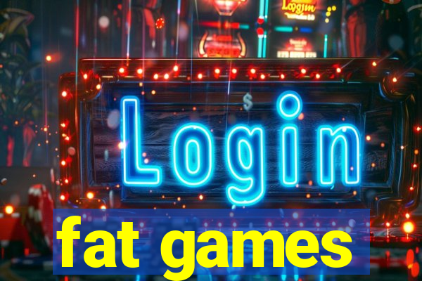 fat games