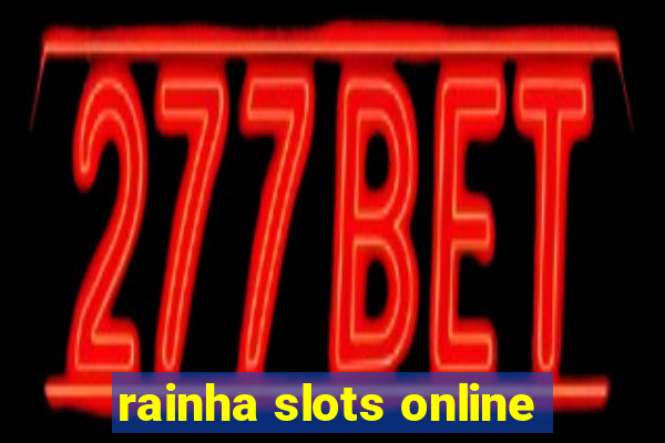 rainha slots online