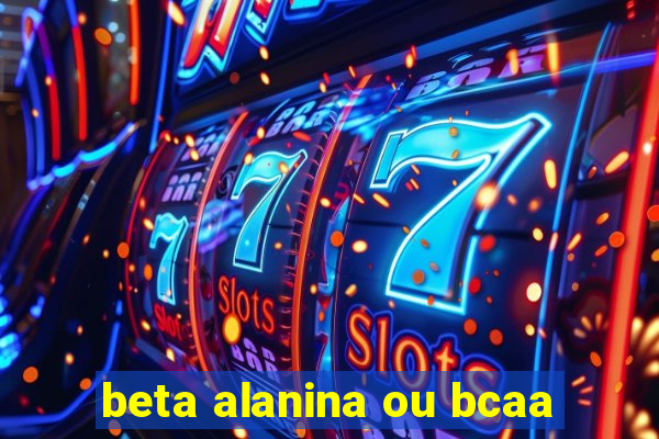 beta alanina ou bcaa