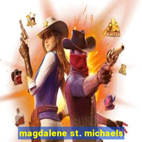 magdalene st. michaels
