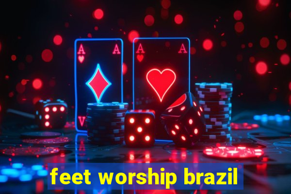 feet worship brazil