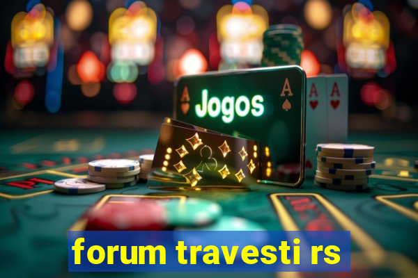 forum travesti rs