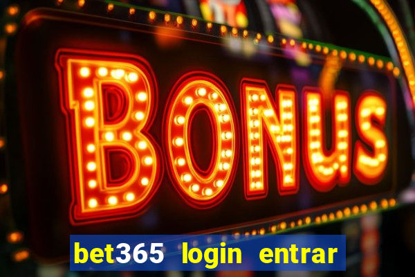 bet365 login entrar agora direto