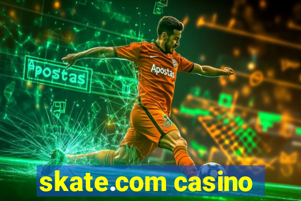 skate.com casino
