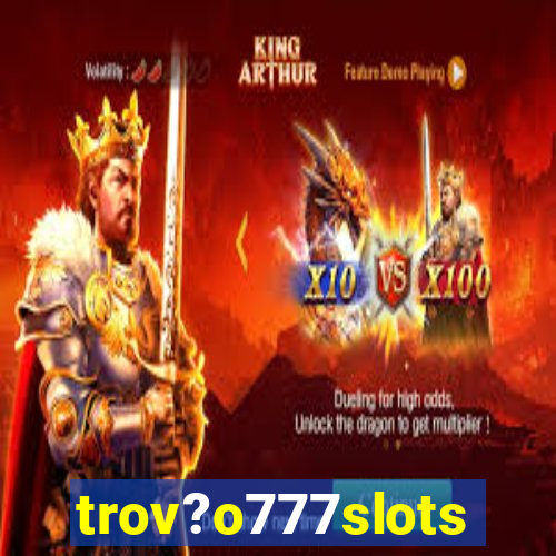 trov?o777slots