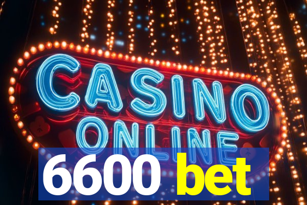 6600 bet
