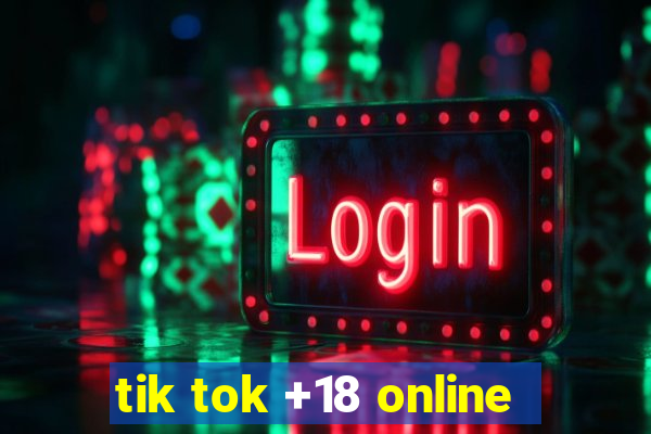 tik tok +18 online