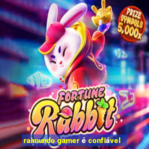 raimundo gamer é confiável