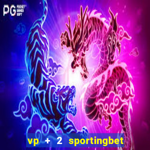 vp + 2 sportingbet o que significa