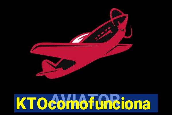 KTOcomofunciona