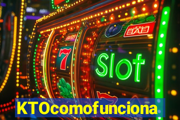 KTOcomofunciona