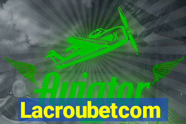 Lacroubetcom
