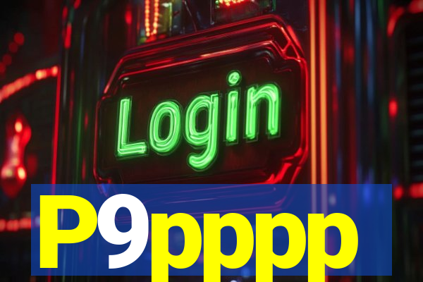 P9pppp