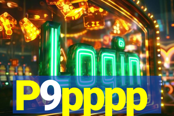 P9pppp