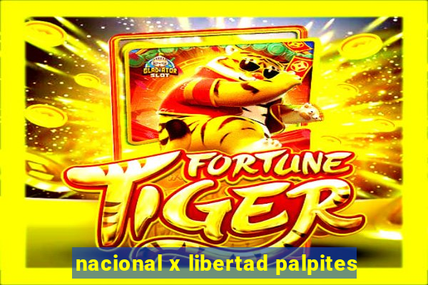 nacional x libertad palpites